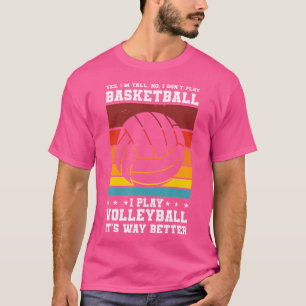 Yes I'M Tall No I Don'T Play Basketball I Play Vol T-Shirt