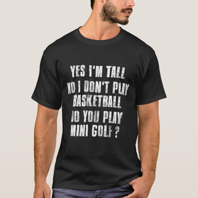 Yes I'M Tall No I Don'T Play Basketball T-Shirt (Front)