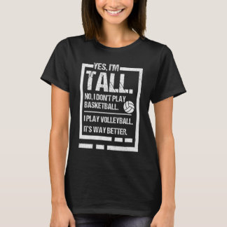 Yes I'm Tall, No I Don't Play Basketball Volleybal T-Shirt