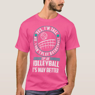 Yes I'M Tall No I Don'T Play Basketball Volleyball T-Shirt