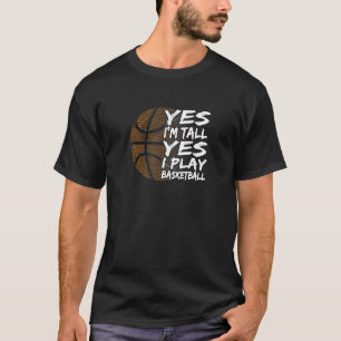 Yes I'm Tall Yes I Play Basketball for Men Women K T-Shirt