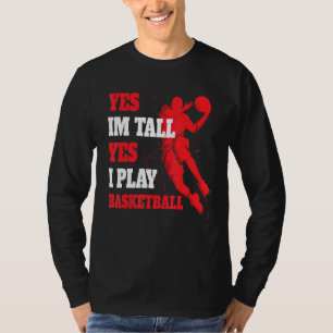 Yes Im Tall Yes I Play Basketball Player Bball 3 T-Shirt