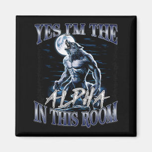 Yes I'm The Alpha In This Room Funny Alpha Wolf Cr Magnet