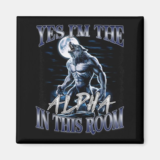 Yes I'm The Alpha In This Room Funny Alpha Wolf Cr Magnet (Front)