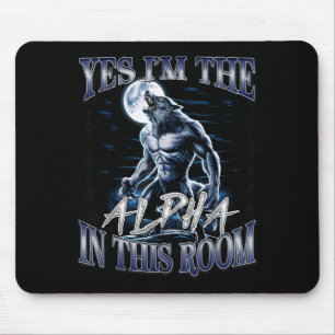 Yes I'm The Alpha In This Room Funny Alpha Wolf Cr Mouse Pad