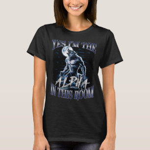 Yes I'm The Alpha In This Room Funny Alpha Wolf Cr T-Shirt
