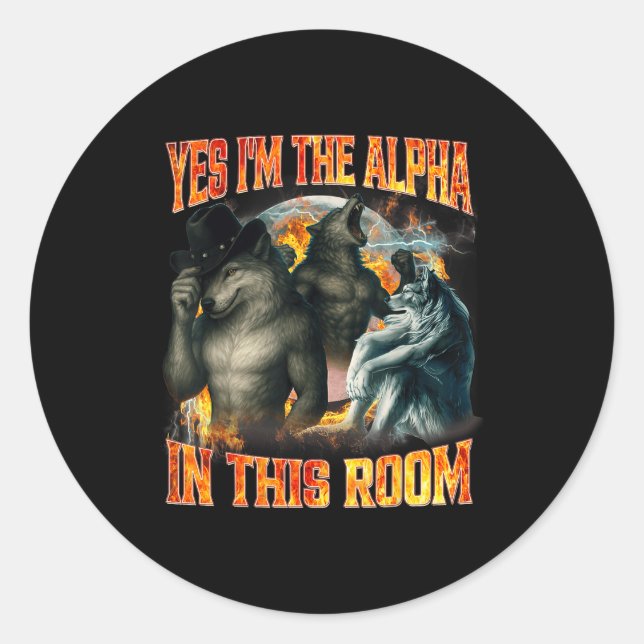 Yes I'm The Alpha In This Room Funny Alpha Wolf Me Classic Round Sticker (Front)
