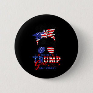 Yes Im Trump Girl Get Over It Support Trump Girl M 6 Cm Round Badge