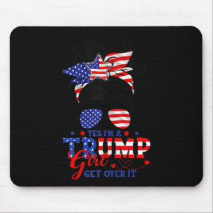 Yes Im Trump Girl Get Over It Support Trump Girl M Mouse Pad