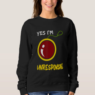 Yes I'm Unresponsive Yoyo Toy Professional Sweatshirt
