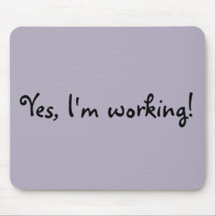 Yes, I'm Working Mouse Pad