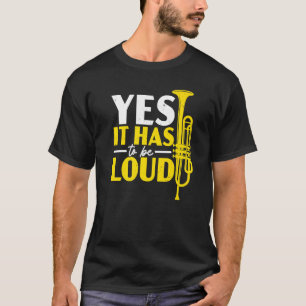 Yes It Has To Be Loud Trumpeters Trumpet Player Mu T-Shirt
