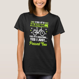 Yes It S Electric E Bike Ebike Electric Bike Bicyc T-Shirt