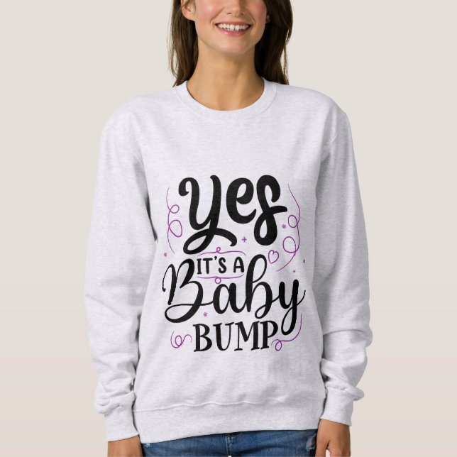 Yes It's A Baby Bump - Pregnancy Announcement Sweatshirt (Front)