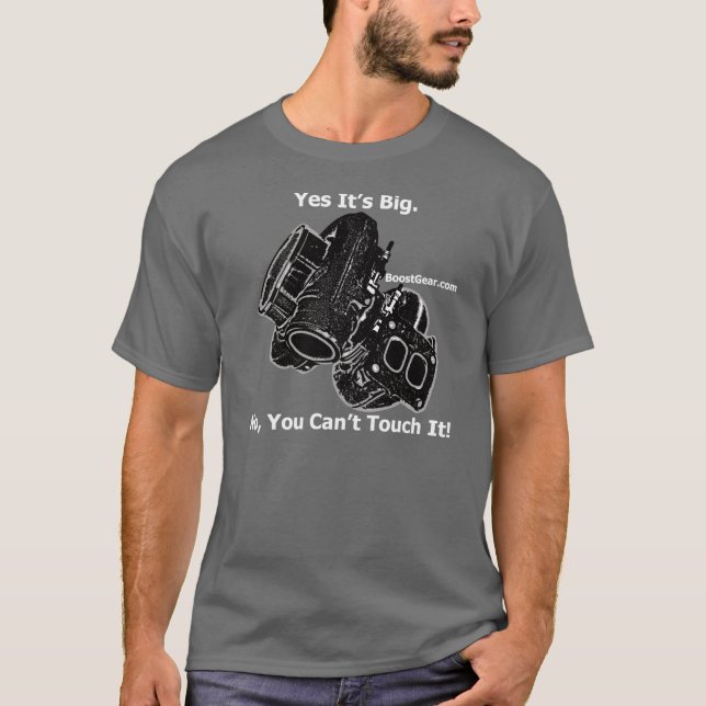 Yes It's Big.  No, You Can't Touch It! T-Shirt (Front)