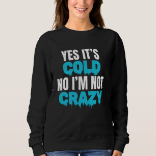 Yes Its Cold No Im Not Cray Cold Plunge Ice Bath Sweatshirt