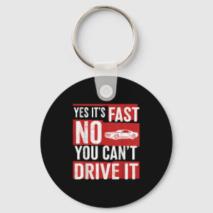 Yes It's Fast No You Can't Drive It Funny Fast Car Key Ring