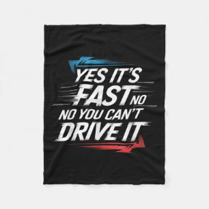 Yes It's Fast No You Can't Drive It Speed Car Driv Fleece Blanket