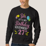 Yes It's My Birthday November 27th Happy Birthday  Sweatshirt<br><div class="desc">Yes It's My Birthday November 27th Happy Birthday To Me Mum</div>