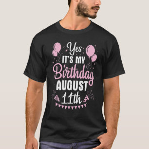 Yes It's My Birthday On August 11th Happy To Me Yo T-Shirt