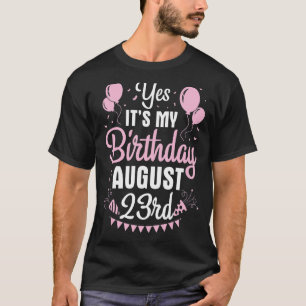Yes It's My Birthday On August 23rd Happy To Me Yo T-Shirt