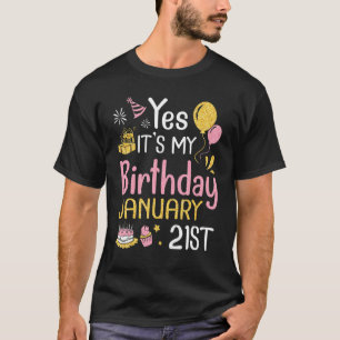 Yes It's My Birthday On January 21st Happy To Me Y T-Shirt