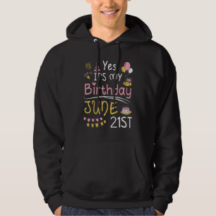 Yes It's My Birthday On June 21st Happy To Me You  Hoodie