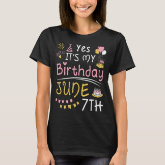 Yes It's My Birthday On June 7th Happy To Me You M T-Shirt