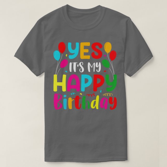 Yes Its My Happy Birthday T-Shirt (Design Front)