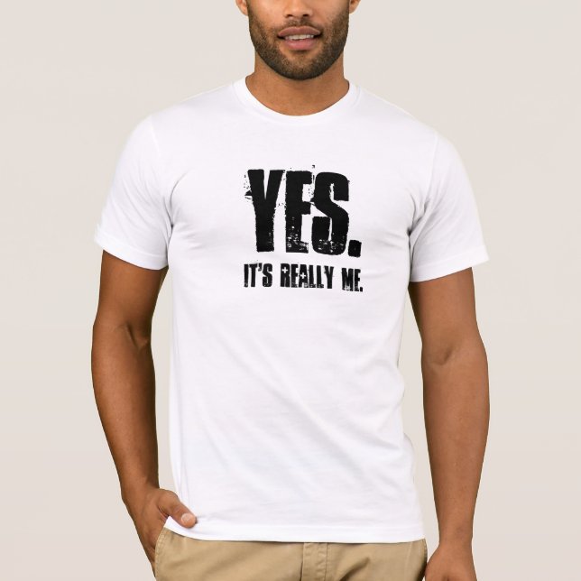YES., It's really me. T-Shirt (Front)