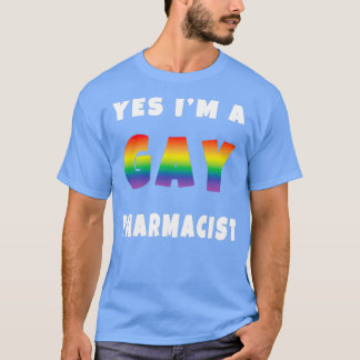 YES Ix27M A GAY PHARMACIST T-Shirt