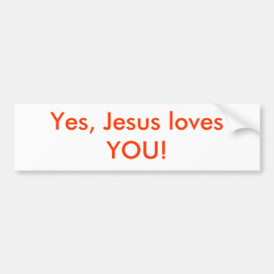 Yes, Jesus loves YOU! Bumper Sticker