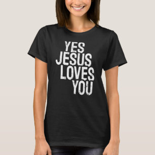 Yes Jesus Loves You T-Shirt