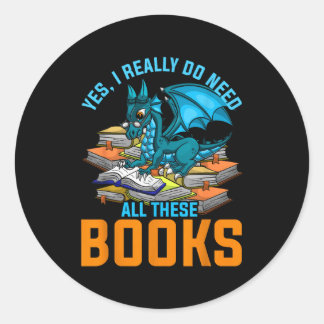 Yes Need All Books Dragon Classic Round Sticker