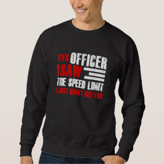 Yes Officer I Saw The Speed Limit Car Enthusiast R Sweatshirt