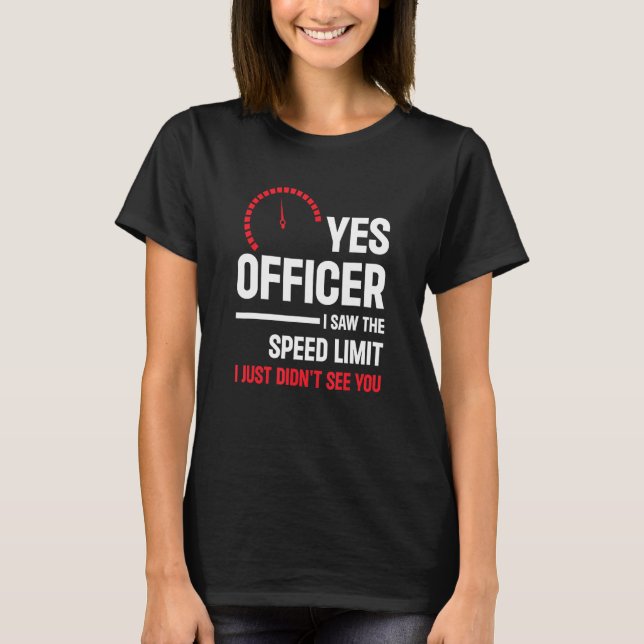 Yes Officer I Saw The Speed Limit  Car Enthusiast  T-Shirt (Front)
