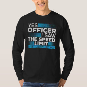 Yes Officer I Saw The Speed Limit Car Racing Auto  T-Shirt