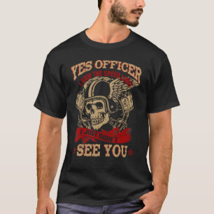 Yes Officer I Saw The Speed Limit I Just Didn T Se T-Shirt