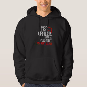 Yes Officer I Saw The Speed Limit I Just Didn't Se Hoodie