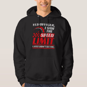 Yes Officer I Saw The Speed Limit I Just Didn't Se Hoodie