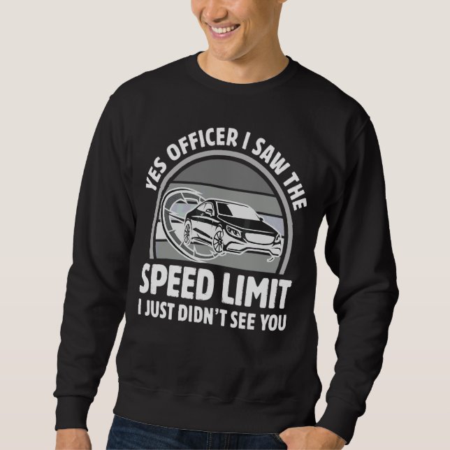 Yes Officer I Saw The Speed Limit I Just Didn't Se Sweatshirt (Front)