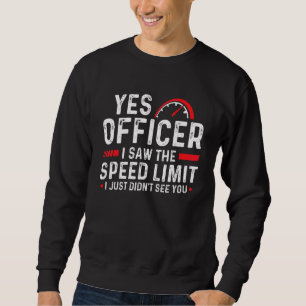 Yes Officer I Saw The Speed Limit Racing Car Enthu Sweatshirt