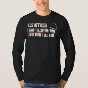 Yes Officer I Saw The Speed Limit Speeding Funny M T-Shirt