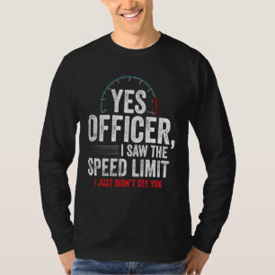 Yes Officer Speeding   For Car Enthusiasts & Mecha T-Shirt