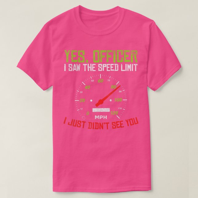 Yes Officer Speeding Funny Racing Race Car Driver  T-Shirt (Design Front)