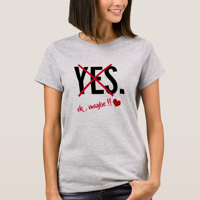 Yes Ok Maybe Womens Love Funny Valentines Day T-Shirt (Front)