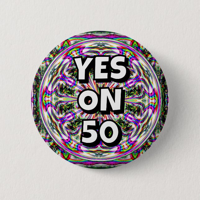 YES ON 50 (you may change the words) 6 Cm Round Badge (Front)
