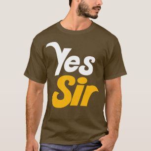 YES SIR T-Shirt