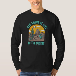 Yes There Is Life In The Desert  Succulent Gardene T-Shirt