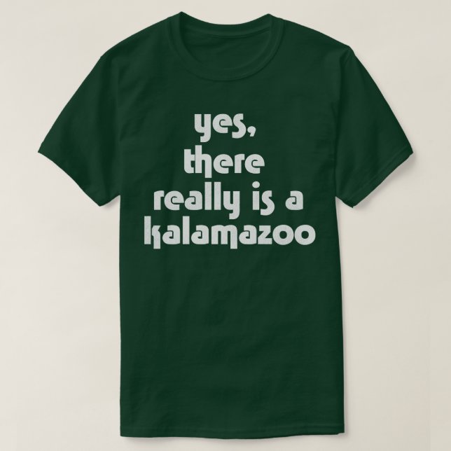 Yes There Really is a Kalamazoo T-Shirt (Design Front)